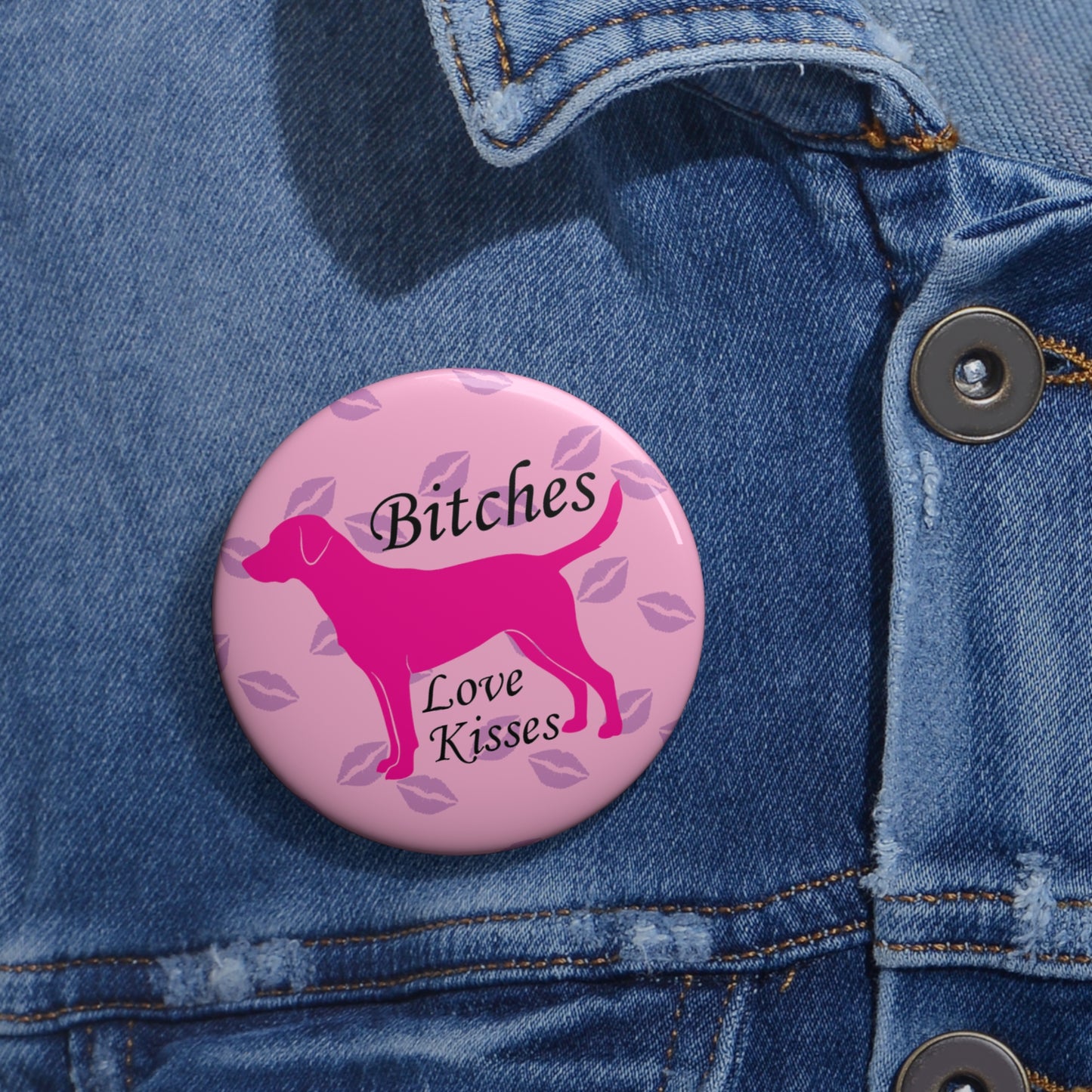 Bitches Love Kisses | Funny Dog Lover Pin