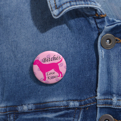 Bitches Love Kisses | Funny Dog Lover Pin