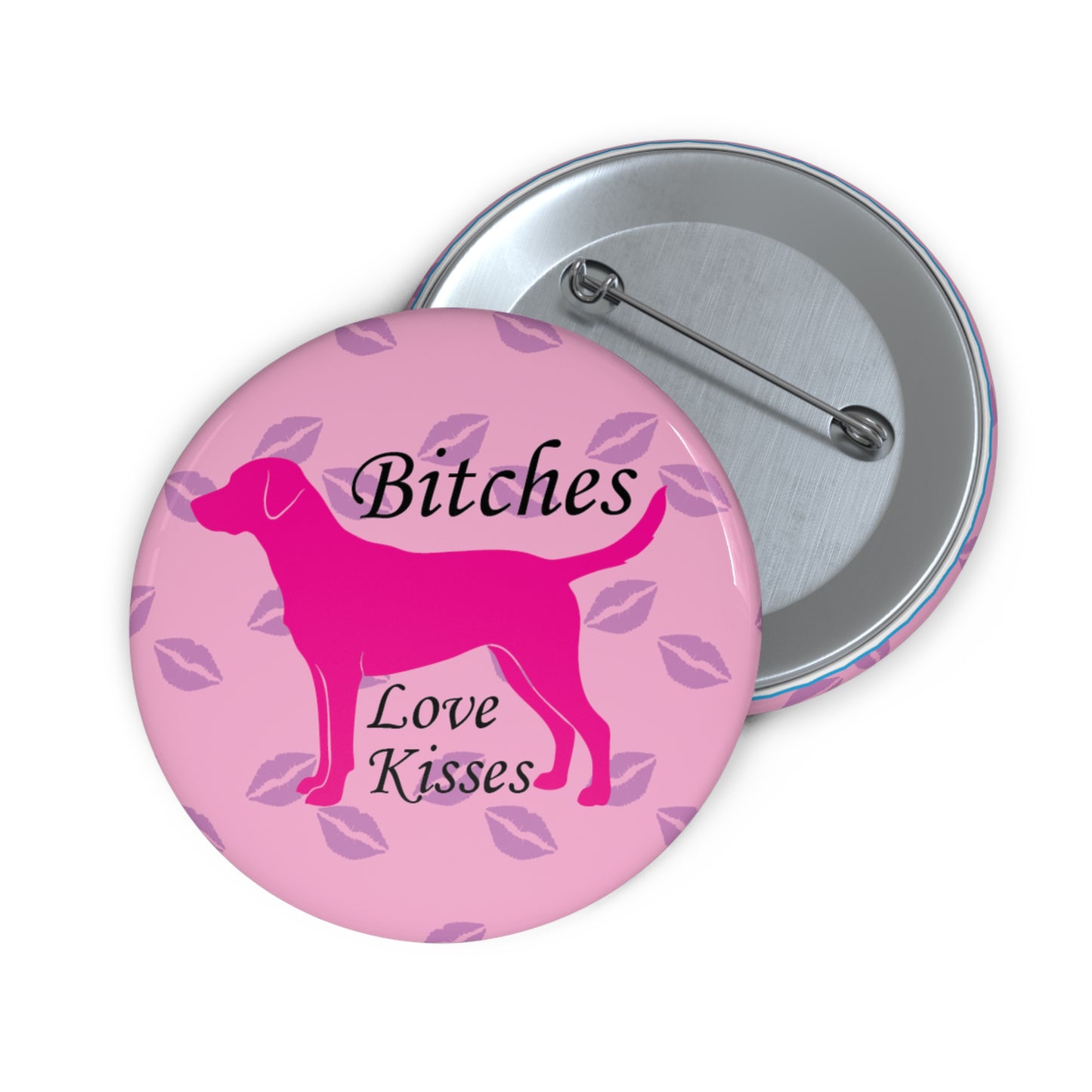 Bitches Love Kisses | Funny Dog Lover Pin