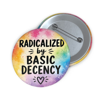 Radicalized by Basic Decency | Watercolor Pin Button